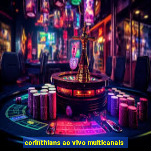 corinthians ao vivo multicanais